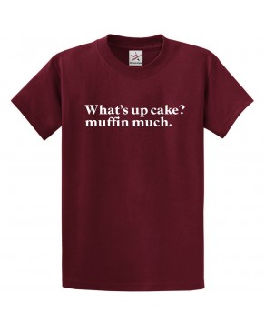 What's up Cake? Muffin Much Funny Pun Classic Unisex Kids and Adults T-shirt